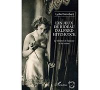 Les jeux de rideau d'Alfred Hitchcock Lydie Decobert (Auteur)