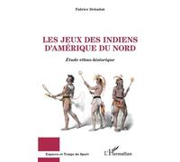 Les Jeux Des Indiens D'amérique Du Nord - Etude Ethno-Historique