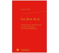 Les Jeux Du Je - Construction Et Déconstruction Du Récit Romanesque Chez Wiesaw Myliwski