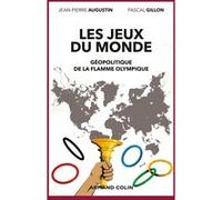 Les jeux du monde - Géopolitique de la flamme olympique Jean-Pierre Augustin (Auteur), Pascal Gillon (Auteur)