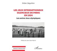 Les Jeux internationaux silencieux de Paris en 1924 Les autres Jeux olympiques - Didier Séguillon - L'harmattan - broché - Guide