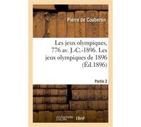 Les jeux olympiques, 776 av. J.-C.-1896. Partie 2 Les jeux olympiques de 1896 - Pierre De Coubertin - Hachette Bnf - broché - Livre