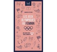 Les jeux olympiques au féminin Une course pour l'égalité dans le monde du sport ! - Samantha Feitelson - Beta Publisher - Poche - Guide