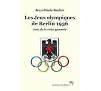 Les Jeux Olympiques De Berlin 1936 - Jeux De La Croix Gammée