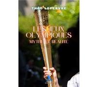 Les Jeux Olympiques : Mythe et Réalité Lefebvre Théo (Auteur)