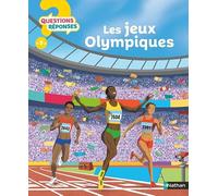 Les Jeux Olympiques - Questions/Réponses - Pour tout savoir sur l'Histoire et le déroulé des Jeux Olympiques - Pour les enfants à partir de 7 ans