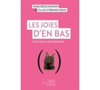 Les Joies d'en bas Nina Brochmann (Auteur), Ellen Stokken Dahl (Auteur), Céline Romand-Monnier (Traduction)