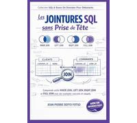 Les JOINTURES SQL sans Prise de Tête, Collection SQL & Bases De Données Pour Débutants: Comprends enfin INNER JOIN, LEFT JOIN, RIGHT JOIN et FULL JOIN avec des exemples concrets et visuels