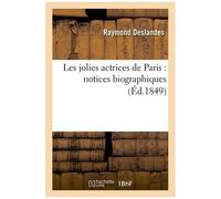 Les Jolies Actrices De Paris: Notices Biographiques