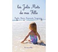 les Jolis Mots de ma Fille: Carnet pour noter et ne pas oublier les mots de mes enfants