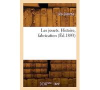 Les jouets. Histoire, fabrication (Éd.1893)