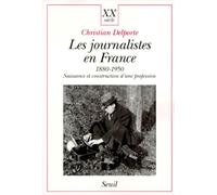 Les Journalistes en France 1880-1950. Naissance et construction d'une profession