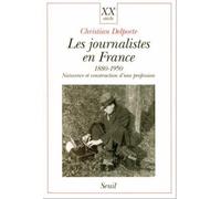 Les Journalistes en France 1880-1950 - Naissance et construction d'une profession - Christian Delporte - Seuil - Livre