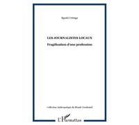 Les journalistes locaux Fragilisation d'une profession - Eguzki Urteaga - L'harmattan - broché - Etude