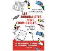 Les Journalistes Sont Formidables - Cinquante Ans D'histoire Des Médias