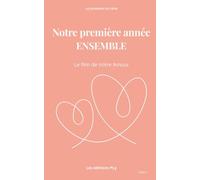 Les Journaux du Cœur - Tome 2 Notre Première Année ENSEMBLE: Le journal à compléter pour revivre votre rencontre, vos 12 premiers mois, toutes vos premières fois.