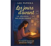 Les jours d’avant - Le journal des jours perdus: un roman Young Adult poétique et lumineux sur le pouvoir des souvenirs, le courage de grandir et la beauté des secondes chances.
