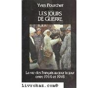 Les jours de Guerre - La vie des Français au jour le jour entre 1914 et 1918