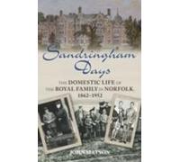 Les jours de Sandringham : La vie domestique de la famille royale dans le Norfolk