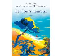 Les jours heureux Roman - Adélaïde De Clermont-Tonnerre - Grasset - broché - Roman