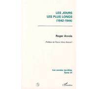 Les jours les plus longs Les années terribles (1942-1944) - Tome 6 - Roger Arvois - L'harmattan - broché - Livre