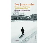 Les Jours noirs - Nous nous retrouverons à Saint-Pétersbourg Brice Matthieussent (Auteur)