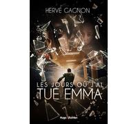 Les jours où j'ai tué Emma - Hervé Gagnon - Hugo Jeunesse - broché - Roman adolescent