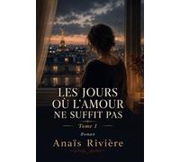 Les jours où l'Amour ne suffit pas: Tome I
