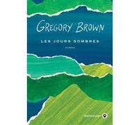 Les jours sombres Gregory Brown (Auteur)