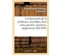 Les Joyeusetés de la médecine, anecdotes, bons mots, pensées, chansons, épigrammes Gustave-Joseph-Alphonse Witkowski (Auteur)