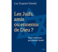 Les Juifs, amis ou ennemis de Dieu ?: Pour tous ceux qui aiment Israël