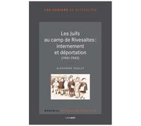 Les Juifs Au Camp De Rivesaltes : Internement Et Déportation (1941-1942)