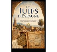 Les Juifs d’Espagne: Histoire, traditions et mémoire d’une communauté millénaire