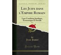 Les Juifs dans l''Empire Romain, Vol. 1: Leur Condition Juridique, Économique Et Sociale (Classic Reprint)