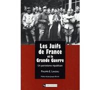 Les Juifs De France Et La Grande Guerre - Un Patriotisme Republicain, 1914-1941