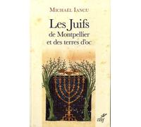 Les Juifs De Montpellier Et Des Terres D'oc - Figures Médiévales, Modernes Et Contemporaines