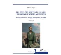 Les Juifs des routes de la soie, de Damas aux mers arctiques: Suivant le livre des voyages de Benjamin de Tudèle Volume 2