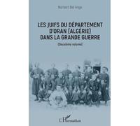 Les Juifs Du Département D'oran (Algérie) Dans La Grande Guerre - Deuxième Volume