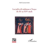 Les juifs et le judaïsme à Troyes du XIe au XIVe siècle – L'Harmattan