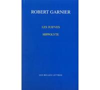 Les Juifves / Hippolyte Edition spéciale agrégée - Robert Garnier - Belles Lettres - broché - Théâtre