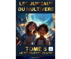 LES JUMEAUX DU MULTIVERS TOME 5 - LE TEMPS C'EST DE L'OR - Adapté DYS Lecture Facile - Livre idée cadeau: Un tourbillon d'aventures à travers des ... quête de sagesse et des valeurs universelles
