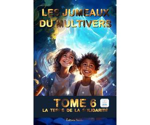 LES JUMEAUX DU MULTIVERS TOME 6 - LA TERRE DE LA SOLIDARITÉ - Adapté DYS - Lecture Facile - 10-14ans: Explorations Mystiques : Découvrez la Magie, ... pour les Jeunes Âmes en Quête de Sagesse.