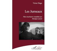 Victor Hugo – Les Jumeaux – Pièce inachevée complétée par Monique Lancel – L'Harmattan