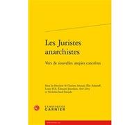 Les Juristes anarchistes Clarisse Anceau (Editeur du volume), Élie Aslanoff (Editeur du volume), Collectif (Auteur), Louis Hill (Editeur du volume), Edouard Jourdain (Editeur du volume), Arié Levy (Ed