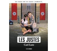 Les justes : Carl Lutz - histoire complète: Les Justes