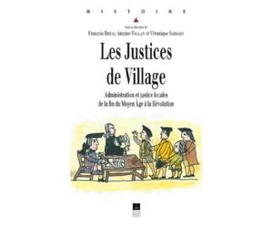 Les Justices de village: Administration et justice locales de la fin du Moyen Âge à la Révolution