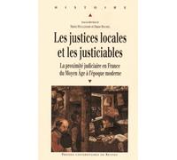 Les Justices Locales Et Les Justiciables - La Proximité Judiciaire En France Du Moyen Age À L'époque Moderne
