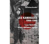 Les kamikazés (1944-1945) - Leur histoire, leurs ultimes écrits - Christian Kessler - Perrin - broché - Monographie