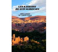 LES KASBAHS DU SUD MAROCAIN: Voyage au cœur du patrimoine architectural et des traditions berbères - Traduction de l'œuvre de Rom Landau.