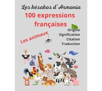 Les Késakos d'Armonia - 100 expressions françaises -Les animaux: 2025